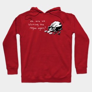 Oh, are we blaming the rogue again? Hoodie